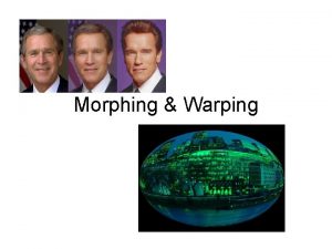 Morphing Warping 2 D Morphing Involves 2 steps