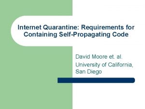 Internet Quarantine Requirements for Containing SelfPropagating Code David