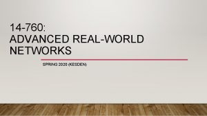 14 760 ADVANCED REALWORLD NETWORKS SPRING 2020 KESDEN