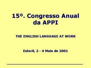 15 Congresso Anual da APPI THE ENGLISH LANGUAGE