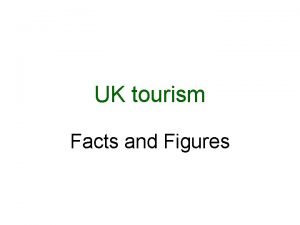 UK tourism Facts and Figures UK tourism Generates