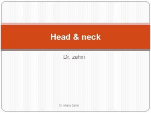 Head neck Dr zahiri Dr Maria Zahiri The