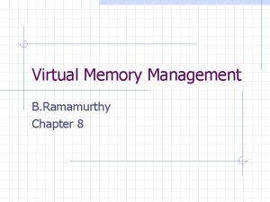 Virtual Memory Management B Ramamurthy Chapter 8 Virtual