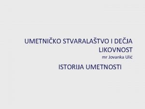 UMETNIKO STVARALATVO I DEJA LIKOVNOST mr Jovanka Uli