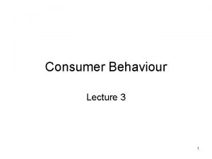 Consumer Behaviour Lecture 3 1 Consumer Behaviour Research