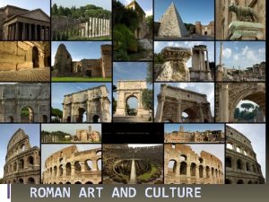 ROMAN ART AND CULTURE Overview The Roman civilization