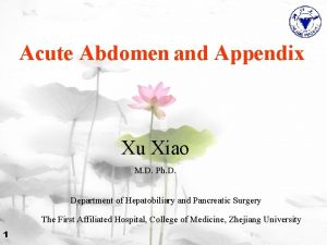 Acute Abdomen and Appendix Xu Xiao M D