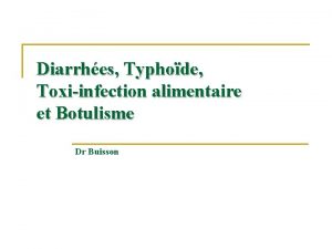 Diarrhes Typhode Toxiinfection alimentaire et Botulisme Dr Buisson