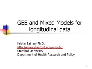 GEE and Mixed Models for longitudinal data Kristin