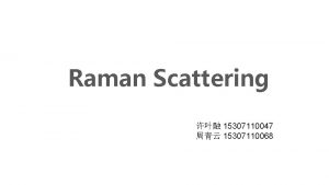 Raman Scattering 15307110047 15307110068 Theory of Raman Scattering