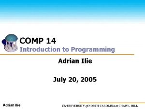 COMP 14 Introduction to Programming Adrian Ilie July