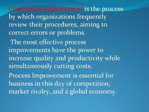 Continuous improvement is the process by which organizations