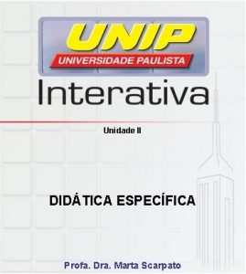 Unidade II DIDTICA ESPECFICA Profa Dra Marta Scarpato