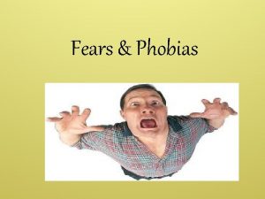 Fears Phobias Common fears Heights Thunderstorms The dark