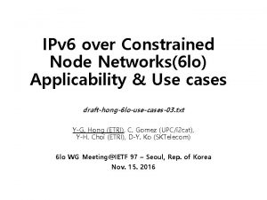 IPv 6 over Constrained Node Networks6 lo Applicability
