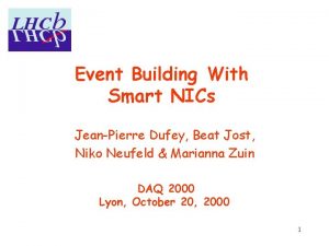 Event Building With Smart NICs JeanPierre Dufey Beat