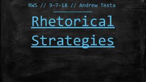 RWS 9 7 18 Andrew Testa Rhetorical Strategies