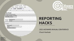 REPORTING HACKS 2021 ACEWARE ANNUAL CONFERENCE Chuck Havlicek