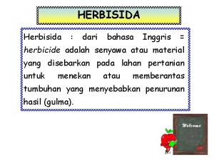HERBISIDA Herbisida dari bahasa Inggris herbicide adalah senyawa