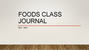 FOODS CLASS JOURNAL 2017 2018 CLASS JOURNAL 8