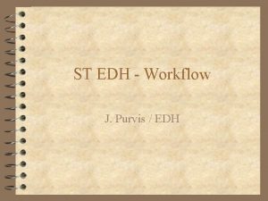 ST EDH Workflow J Purvis EDH Software problem
