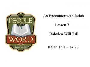 An Encounter with Isaiah Lesson 7 Babylon Will