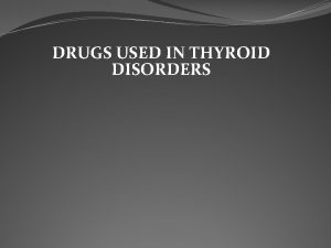 DRUGS USED IN THYROID DISORDERS Function related hypothyroidism