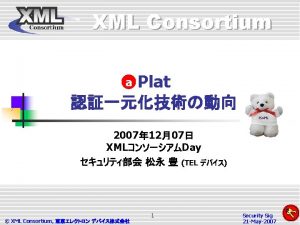XML Consortium ID XML OASIS Liberty Sun Open
