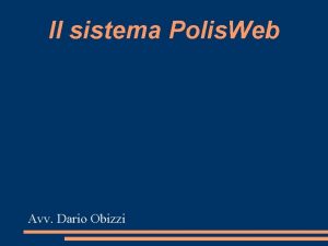 Il sistema Polis Web Avv Dario Obizzi Il