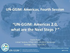 UNGGIM Americas Fourth Session UNGGIM Americas 2 0