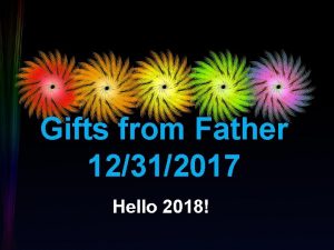 Gifts from Father 12312017 Hello 2018 Famous Sayings