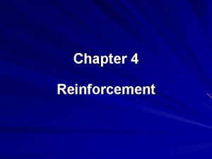 Chapter 4 Reinforcement Reinforcement Is a basic principle