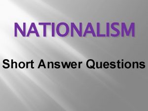 NATIONALISM Short Answer Questions Short Answer Questions are