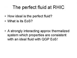 The perfect fluid at RHIC How ideal is