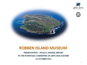 accompanied ROBBEN ISLAND MUSEUM PRESENTATION 201011 ANNUAL REPORT