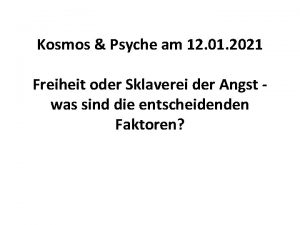 Kosmos Psyche am 12 01 2021 Freiheit oder