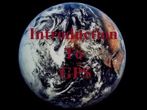 Introduction To GPS The History of GPS Feasibility