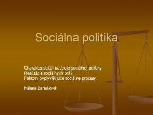 Socilna politika Charakteristika nstroje socilnej politiky Realizcia socilnych