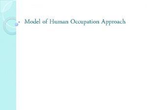 Model of Human Occupation Approach Occupation Based Models
