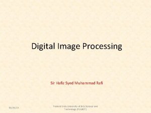 Digital Image Processing Sir Hafiz Syed Muhammad Rafi
