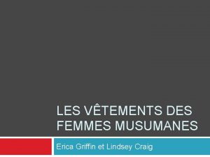 LES VTEMENTS DES FEMMES MUSUMANES Erica Griffin et