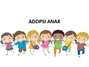 ADOPSI ANAK Tata Cara Adopsi Dan Akibat Hukumnya