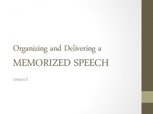 Organizing and Delivering a MEMORIZED SPEECH Lesson 2