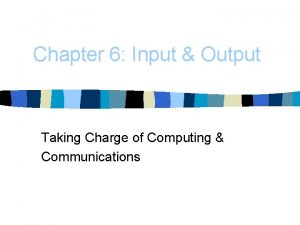 Chapter 6 Input Output Taking Charge of Computing