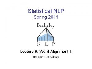 Statistical NLP Spring 2011 Lecture 9 Word Alignment