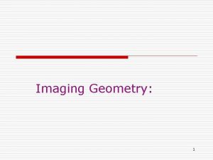 Imaging Geometry 1 Imaging Geometry o Imaging Geometry