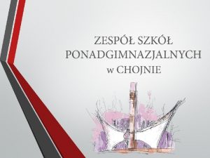 ZESP SZK PONADGIMNAZJALNYCH w CHOJNIE SZKOY WCHODZCE W