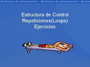 Estructura de Control RepeticionesLoops Ejercicios Repeticiones Las estructura