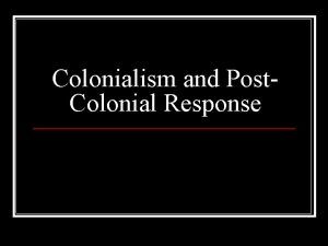 Colonialism and Post Colonial Response Scramble for Africa