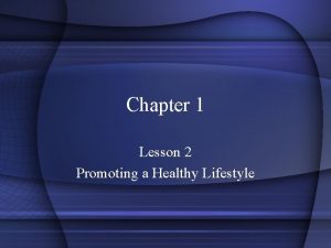 Chapter 1 Lesson 2 Promoting a Healthy Lifestyle